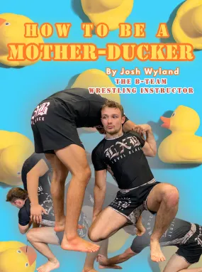 How To Be A Mother-Ducker by Josh Wyland